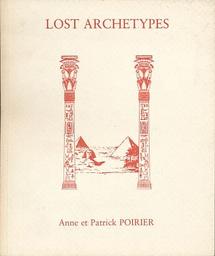 Lost archetypes. Anne et Patrick Poirier / Sean F. Kelly et Jérôme Sans | Kelly, Sean F.. Auteur