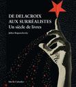 De Delacroix aux surréalistes : un siècle de livres / Julien Bogousslavsky | Bogousslavsky, Julien. Auteur