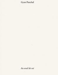 Gyan Panchal, Au seuil de soi : [exposition, Musée d'art moderne et contemporain de Saint-Étienne métropole, 20 mars-22 septembre 2019] / [commissaire Aurélie Voltz] | Voltz, Aurélie. Commissaire d'exposition. Auteur