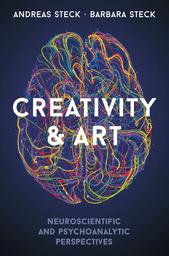 Creativity & art : neuroscientific and psychoanalytic perspectives / Andreas Steck, Barbara Steck | Steck, Andréas-J. Auteur