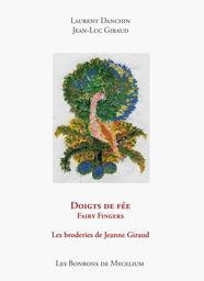 Doigts de fée : les broderies de Jeanne Giraud / Laurent Danchin, Jean-Luc Giraud | Danchin, Laurent (1946-2017). Auteur