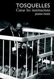 Tosquelles : Curar las instituciones / Joana Maso | Masó Illamola, Joana (1978-....). Auteur
