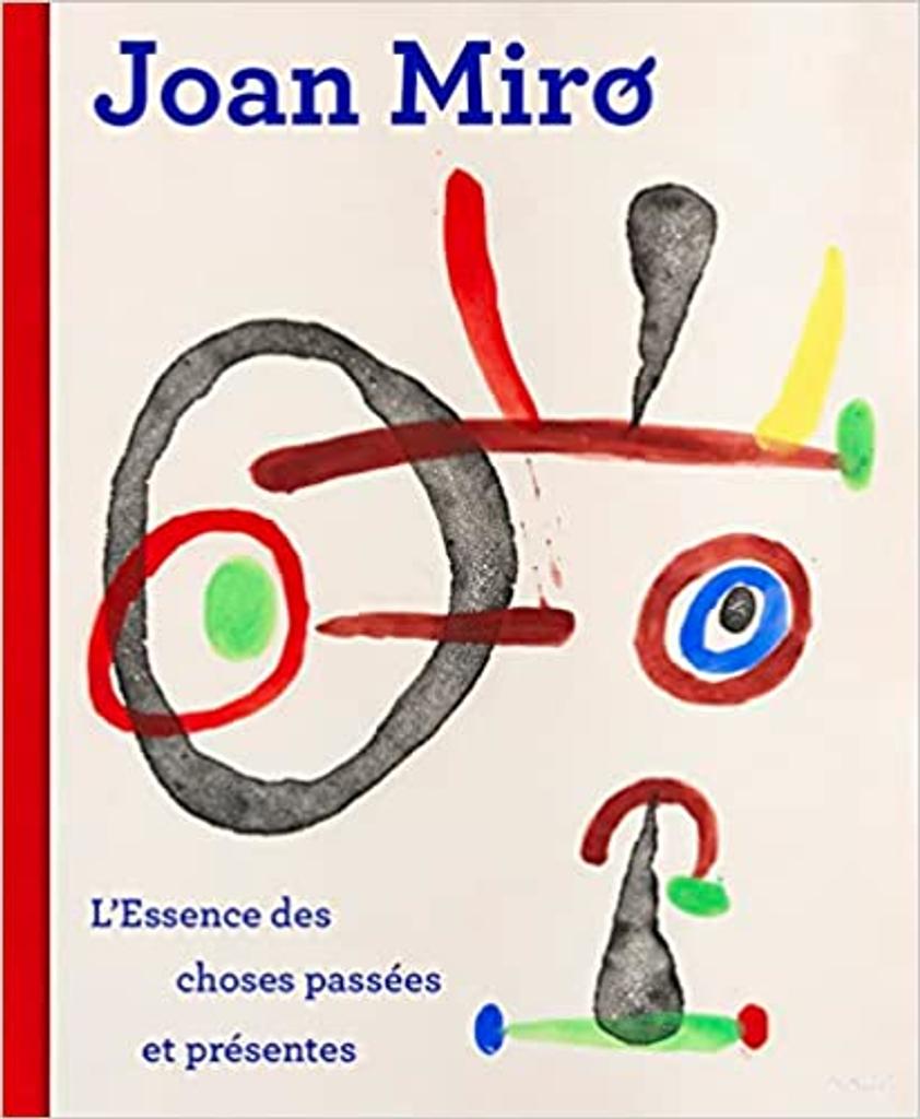 Joan Miró : L'essence des choses passées et présentes / Victoria Noel-Johnson, Xavier Roland, Ara H. Merjian [et al..] | Noel-Johnson, Victoria. Auteur