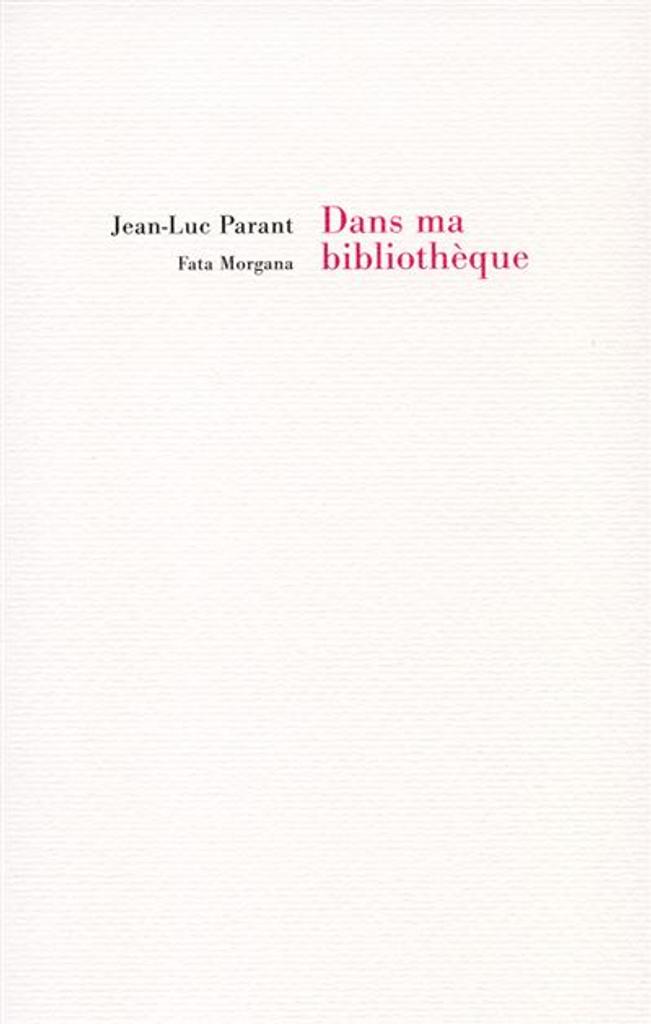 Dans ma bibliothèque / Jean-Luc Parant | Parant, Jean-Luc (1944-2022). Auteur