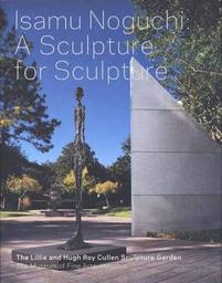 Isamu Noguchi : a sculpture for sculpture : the Lillie and Hugh Roy Cullen Sculpture Garden / Alison de Lima | Greene, Alison de Lima. Auteur