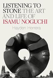 Listening to stone : the art and life of Isamu Noguchi / Hayden Herrera | Herrera, Hayden (1940-....). Auteur