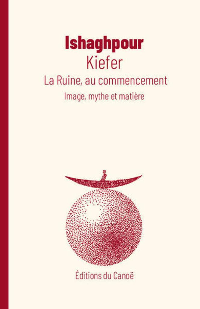 Kiefer : la ruine, au commencement : image, mythe et matière / [Youssef] Ishaghpour | Ishaghpour, Youssef (1940-2021). Auteur
