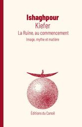 Kiefer : la ruine, au commencement : image, mythe et matière / [Youssef] Ishaghpour | Ishaghpour, Youssef (1940-2021). Auteur