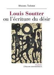 Louis Soutter ou l'écriture du désir / Michel Thévoz | Thévoz, Michel (1936-....). Auteur