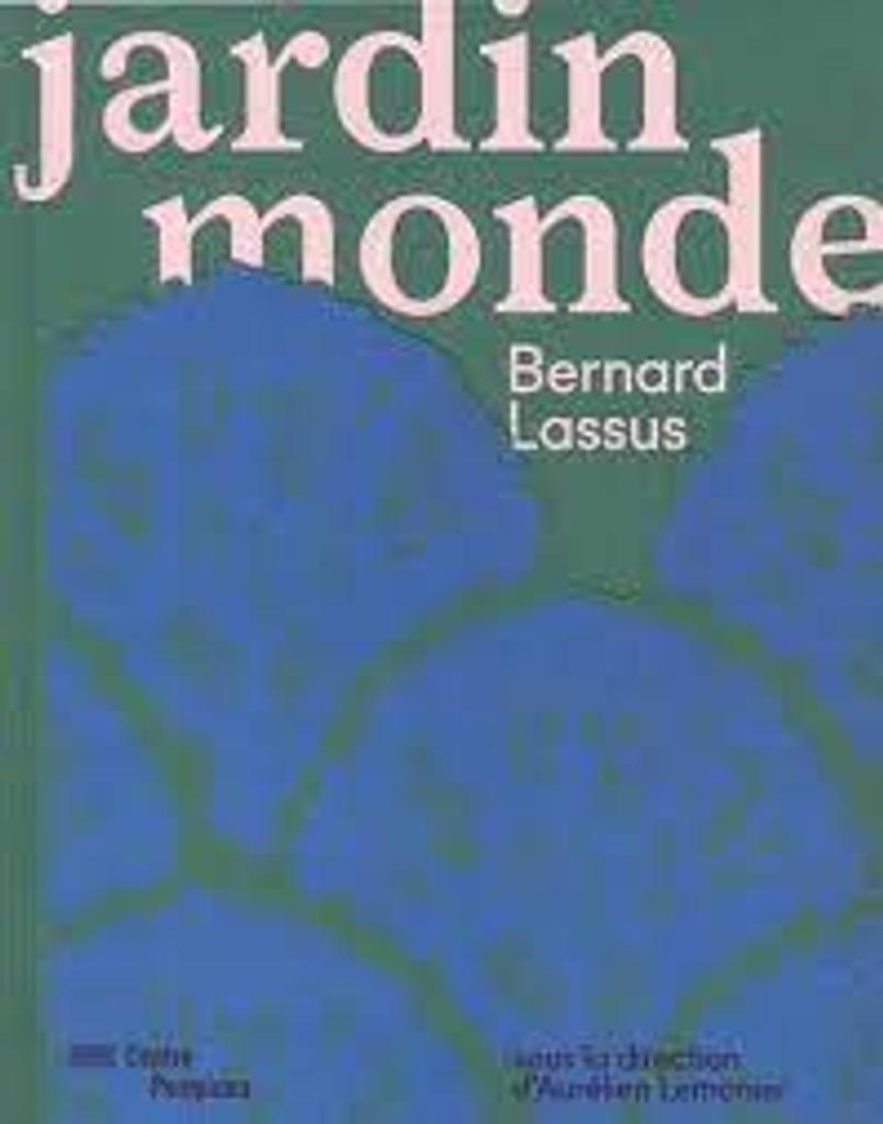 Jardin monde : Bernard Lassus : [exposition,Paris, Centre Pompidou, Musée national d'art moderne, 25 mai-30 octobre 2017] / [catalogue rédigé] sous la direction d'Aurélien Lemonier | 