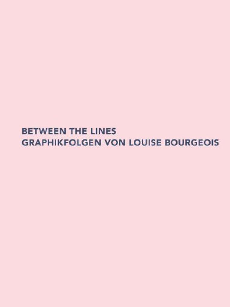 Between the lines : Graphikfolgen von Louise Bourgeois : [Ausstellung, Graphischen Sammlung der ETH, Zürich, 7. November 2012 bis 18. Januar 2013] / Alexandra Barcal | Barcal, Alexandra (19..-....). Auteur