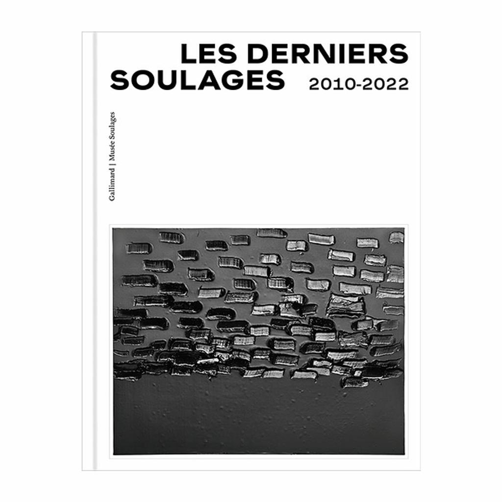 Les derniers Soulages : 2010-2022 : [exposition, Rodez, musée Soulages, 24 juin 2023 - 7 janvier 2024] / [commissariat Benoît Decron | Decron, Benoît (1959-....). Commissaire d'exposition. Auteur