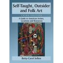 Self-taught, outsider and folk art : a guide to American artists, locations and resources / Betty-Carol Sellen | Sellen, Betty-Carol. Auteur