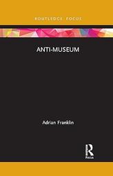 Anti-museum / Adrian Franklin | Franklin, Adrian (1955-....). Auteur