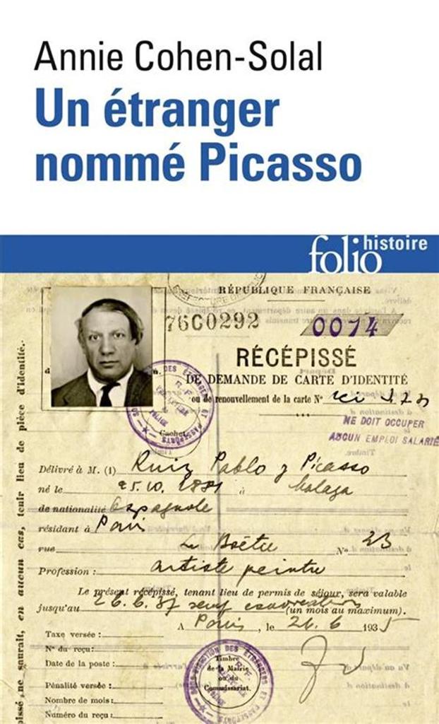Un étranger nommé Picasso : dossier de police n° 74.664 / Annie Cohen-Solal | Cohen-Solal, Annie (1948-.....). Auteur