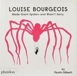 Louise Bourgeois : l'artiste qui fabriquait des araignées geantes (et s'en fichait) / Fausto Gilberti | Gilberti, Fausto (1970-...). Auteur. Illustrateur